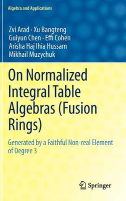Book cover for On Normalized Integral Table Algebras (Fusion Rings): Generated by a Faithful Non-Real Element of Degree 3
