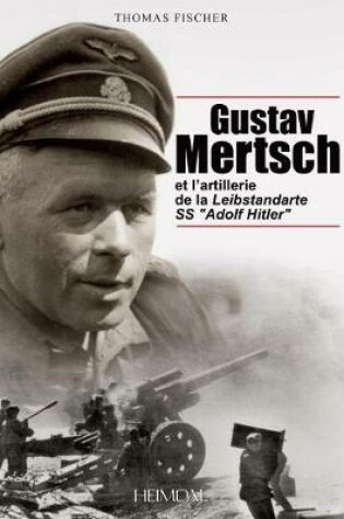 Cover of Gustav Mertsch Et l'Artillerie De La Leibstandarte Ss "Adolf Hitler"