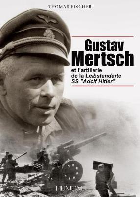 Book cover for Gustav Mertsch Et l'Artillerie De La Leibstandarte Ss "Adolf Hitler"