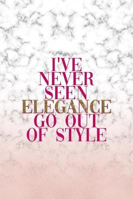 Cover of I've Never Seen Elegance Go Out Of Style