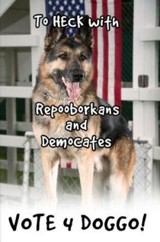 Cover of To Heck with Repooborkans and Democates, Vote 4 Doggo!