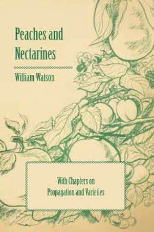 Cover of Peaches and Nectarines - With Chapters on Propagation and Varieties