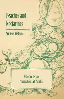 Book cover for Peaches and Nectarines - With Chapters on Propagation and Varieties