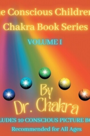 Cover of The Conscious Children's Chakra Book Series Volume I