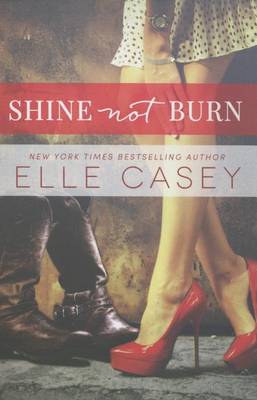 Shine Not Burn by Elle Casey