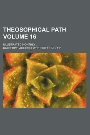 Cover of Theosophical Path Volume 16; Illustrated Monthly ...