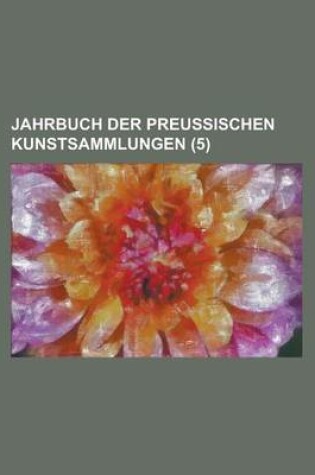 Cover of Jahrbuch Der Preussischen Kunstsammlungen (5 )