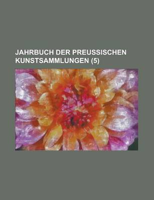 Book cover for Jahrbuch Der Preussischen Kunstsammlungen (5 )