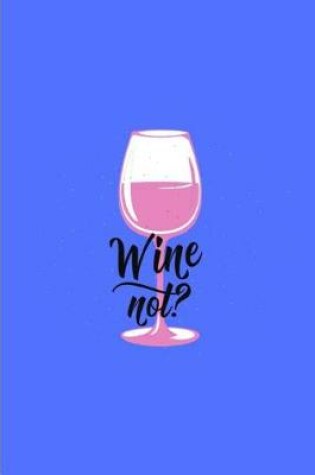 Cover of Wine Not?