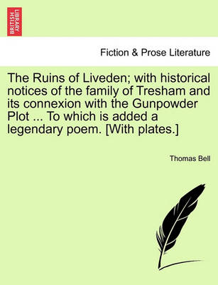 Book cover for The Ruins of Liveden; With Historical Notices of the Family of Tresham and Its Connexion with the Gunpowder Plot ... to Which Is Added a Legendary Poem. [With Plates.]