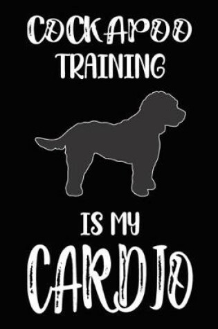 Cover of Cockapoo Training Is My Cardio