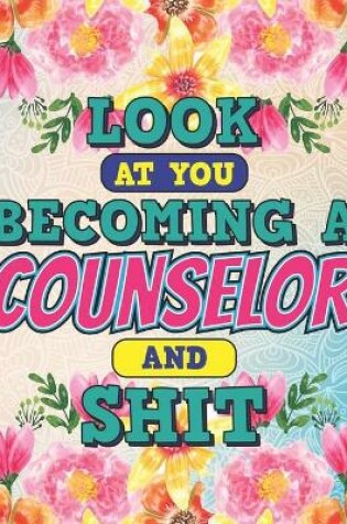 Cover of Look At You Becoming A Counselor And Shit