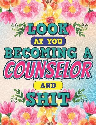 Book cover for Look At You Becoming A Counselor And Shit