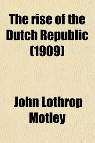 Cover of The Rise of the Dutch Republic (1909)