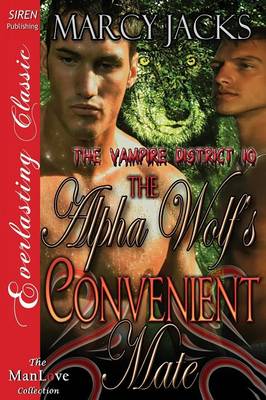 Book cover for The Alpha Wolf's Convenient Mate [The Vampire District 10] (Siren Publishing Everlasting Classic Manlove)