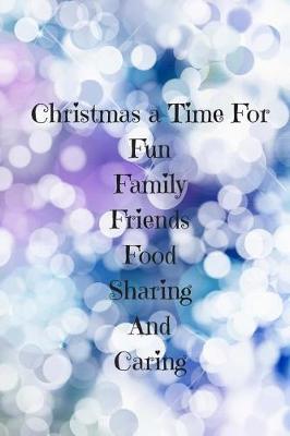 Book cover for Christmas a time for Fun, Family, Friends, Food, sharing and caring