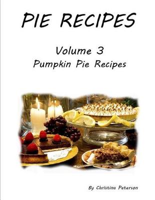 Book cover for Pie Recipes Volume 3 Pumpkin Pie Recipes