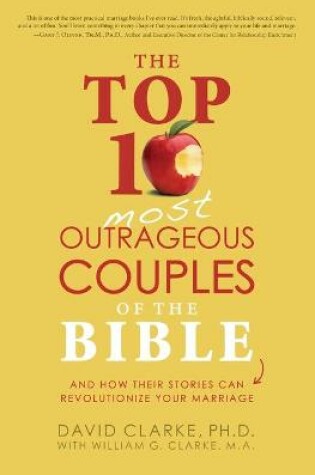 Cover of The Top 10 Most Outrageous Couples of the Bible and How Their Stories Can Revolutionize Your Marriage