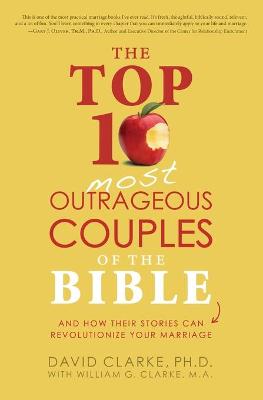 Book cover for The Top 10 Most Outrageous Couples of the Bible and How Their Stories Can Revolutionize Your Marriage