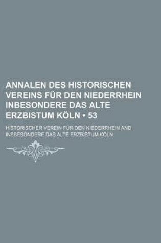 Cover of Annalen Des Historischen Vereins Fur Den Niederrhein Inbesondere Das Alte Erzbistum Koln (53)