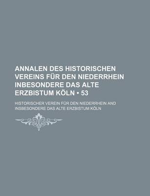 Book cover for Annalen Des Historischen Vereins Fur Den Niederrhein Inbesondere Das Alte Erzbistum Koln (53)