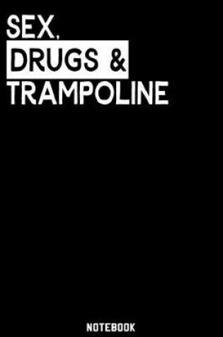 Cover of Sex, Drugs and Trampoline Notebook
