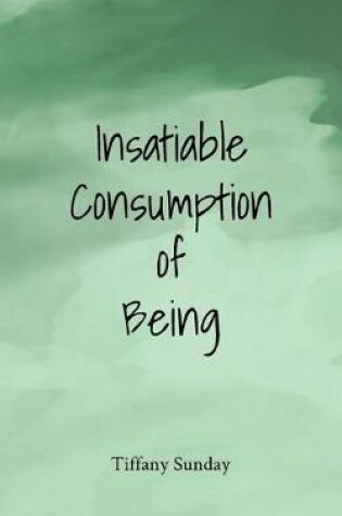 Cover of Insatiable Consumption of Being