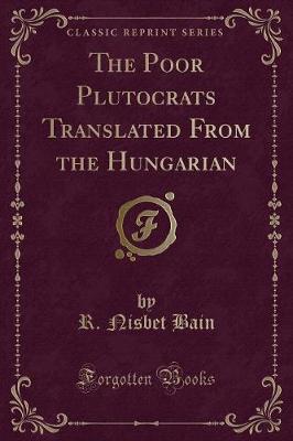 Book cover for The Poor Plutocrats Translated from the Hungarian (Classic Reprint)