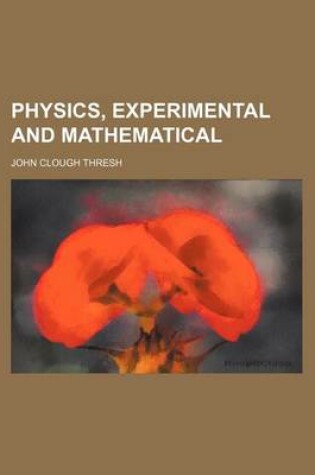 Cover of Physics, Experimental and Mathematical