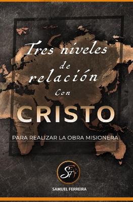 Cover of Tres niveles de relacion con Cristo.