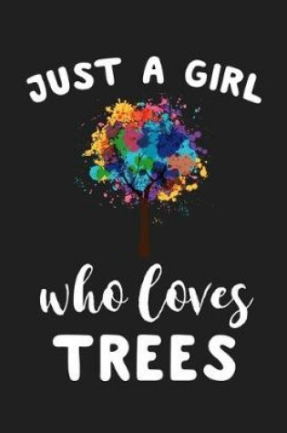 Cover of Just A Girl Who Loves Trees