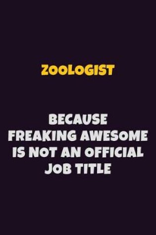 Cover of Zoologist, Because Freaking Awesome Is Not An Official Job Title