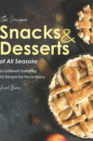 Cover of The Unique Snacks & Desserts of All Seasons