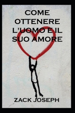 Cover of Come Ottenere l'Uomo E Il Suo Amore