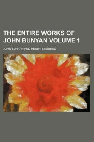 Cover of The Entire Works of John Bunyan Volume 1