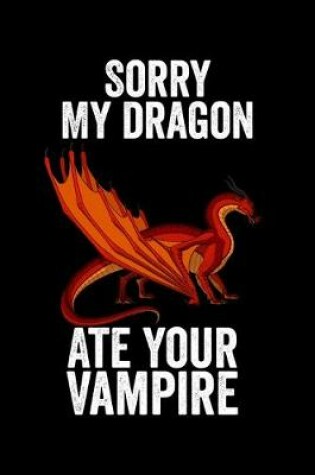 Cover of Sorry My Dragon Ate Your Vampire