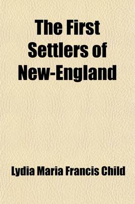 Book cover for The First Settlers of New-England; Or, Conquest of the Pequods, Narragansets and Pokanokets. as Related by a Mother to Her Children