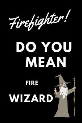 Book cover for Firefighter! Did You Mean Fire Wizard