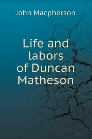 Cover of Life and labors of Duncan Matheson