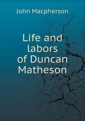 Book cover for Life and labors of Duncan Matheson