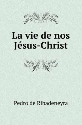 Cover of La vie de nos Jésus-Christ