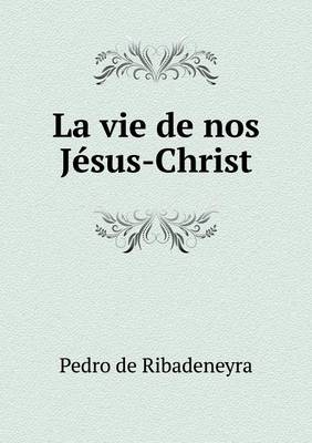 Book cover for La vie de nos Jésus-Christ