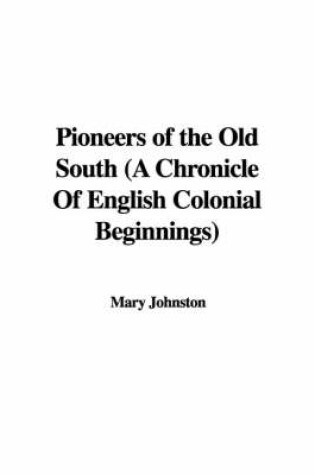 Cover of Pioneers of the Old South (a Chronicle of English Colonial Beginnings)