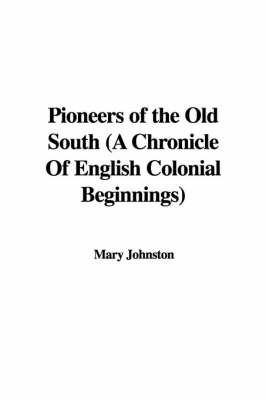 Book cover for Pioneers of the Old South (a Chronicle of English Colonial Beginnings)