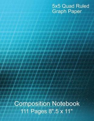 Book cover for 5x5 Quad Ruled Graph Paper Composition Notebook 111 Pages 8".5 x 11"