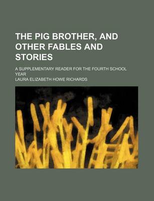 Book cover for The Pig Brother, and Other Fables and Stories; A Supplementary Reader for the Fourth School Year