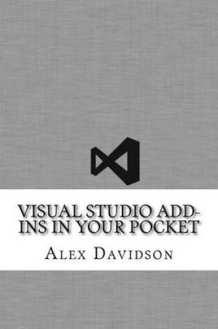 Cover of Visual Studio Add-Ins In Your Pocket