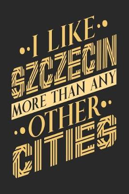 Book cover for I Like Szczecin More Than Any Other Cities