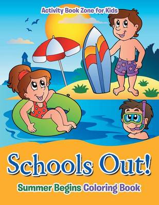 Book cover for Schools Out! Summer Begins Coloring Book