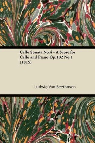 Cover of Cello Sonata No.4 - A Score for Cello and Piano Op.102 No.1 (1815)